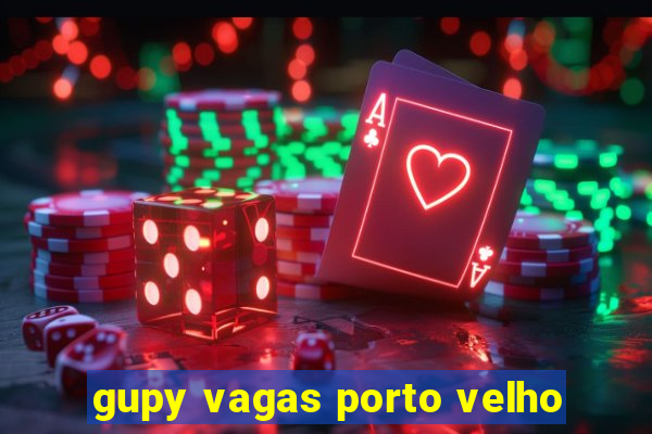 gupy vagas porto velho